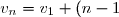 \quad \quad v_n = v_{1} + (n - 1)r